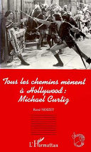 Copertina  Tous le chemins menent a Hollywood : Michael Curtiz