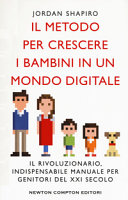 Copertina  Il metodo per crescere i bambini in un mondo digitale : [il rivoluzionario, indispensabile manuale per genitori del 21. secolo]