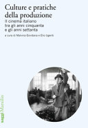 Copertina  Culture e pratiche della produzione : il cinema italiano tra gli anni cinquanta e gli anni settanta