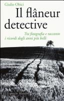 Copertina  Il flâneur detective : tra fotografia e racconto, i ricordi degli anni più belli