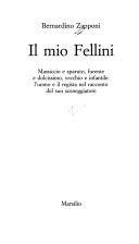 Copertina  Il mio Fellini : massiccio e sparuto, furente e dolcissimo, vecchio e infantile: l'uomo e il regista nel racconto del suo sceneggiatore