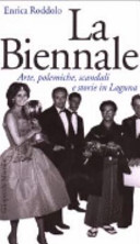 Copertina  La Biennale : arte, polemiche, scandali e storie in Laguna