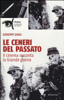 Copertina  Le ceneri del passato : il cinema racconta la Grande Guerra