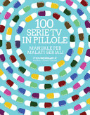 Copertina  100 serie tv in pillole : manuale per malati seriali