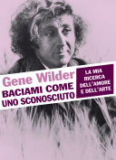 Copertina  Baciami come uno sconosciuto : la mia ricerca dell'amore e dell'arte
