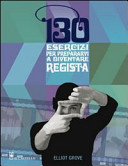 Copertina  130 esercizi per prepararvi a diventare regista