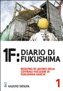 Copertina  1F : diario di Fukushima : registro di lavoro della centrale nucleare di Fukushima Daiichi