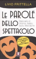 Copertina  Le parole dello spettacolo : dizionario di cinema, teatro, radio e televisione