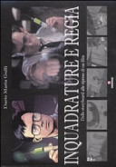 Copertina  Inquadrature e regia : dallo storyboard alle riprese di un film