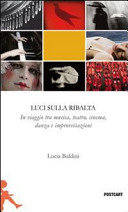 Copertina  Luci sulla ribalta : una fotografa in viaggio tra musica, teatro, cinema, danza e improvvisazione