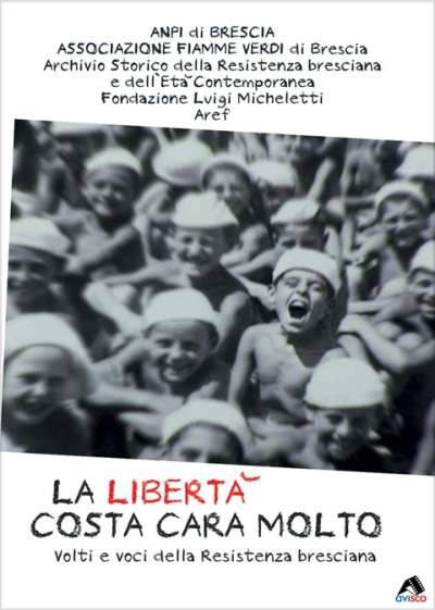 Copertina  La libertà costa cara molto : volti e voci della Resistenza bresciana