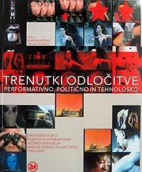 Copertina  Trenutki odločitve : performativno, politično in tehnološko : umetniški video, filmska in interaktivna večmedijska dela Marine Gržinić in Aine Šmid 1982-2005 