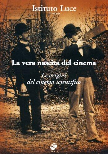 Copertina  la vera nascita del cinema : le origini del cinema scientifico