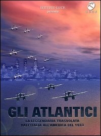 Copertina  Gli atlantici : la leggendaria trasvolata dall'Italia all'America del 1933