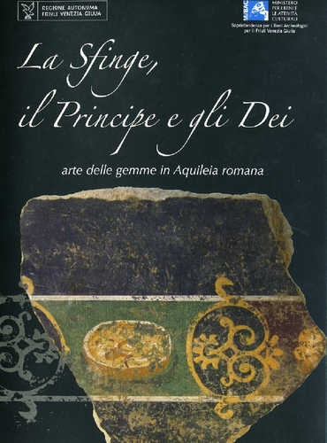 Copertina  La Sfinge, il principe e gli Dei : arte delle gemme in Aquileia romana