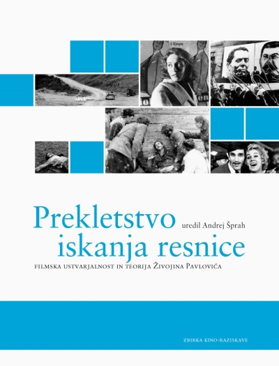 Copertina  Prekletstvo iskanja resnice : filmska ustvarjalnost in teorija Živojina Pavlovića