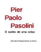 Copertina  Pier Paolo Pasolini : O Sonho de Uma Coisa : 23 de Março a 28 de Abril 2006